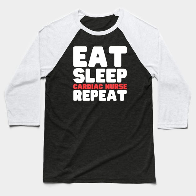 Eat Sleep Cardiac Nurse Repeat Baseball T-Shirt by HobbyAndArt